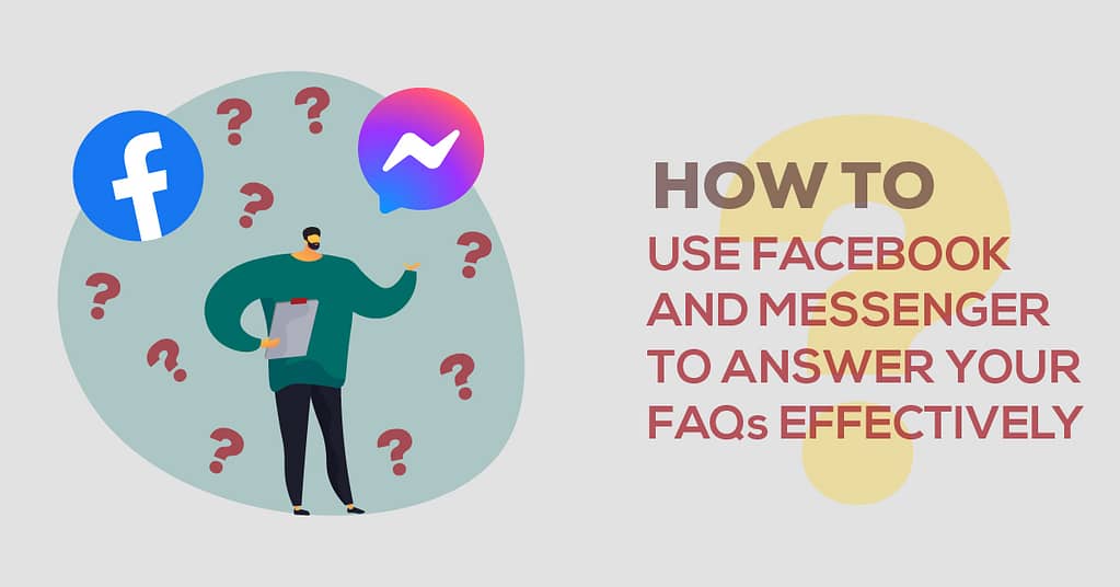 How To Use Facebook And Messenger To Answer Your FAQs Effectively