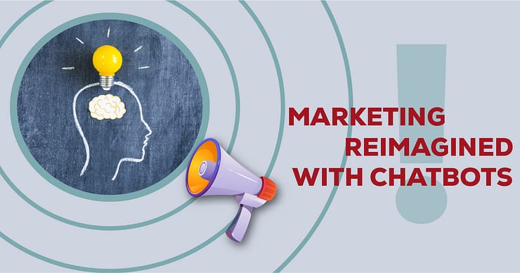 Marketing Reimagined With Chatbots